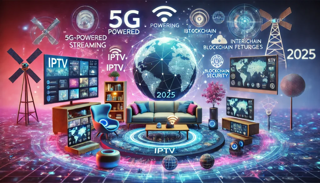 The Future of IPTV: Trends to Watch in 2025